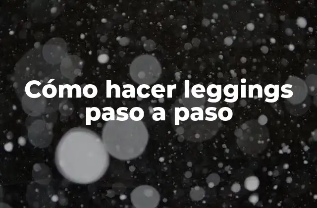 Cómo Hacer Leggings Paso a Paso