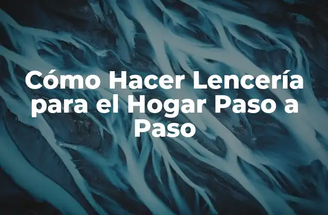 Cómo Hacer Lencería para el Hogar