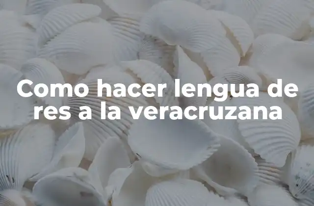 Como Hacer Lengua de Res a la Veracruzana