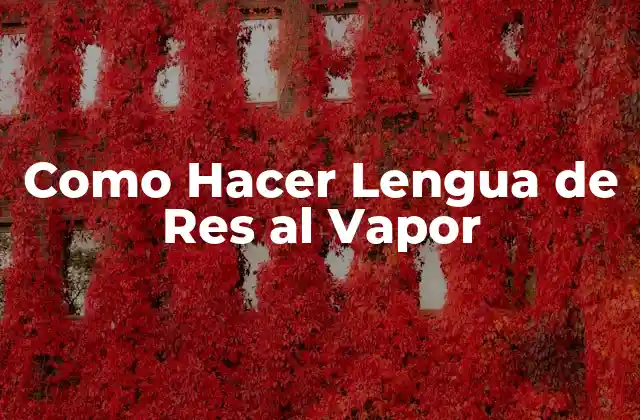 Como Hacer Lengua de Res Al Vapor