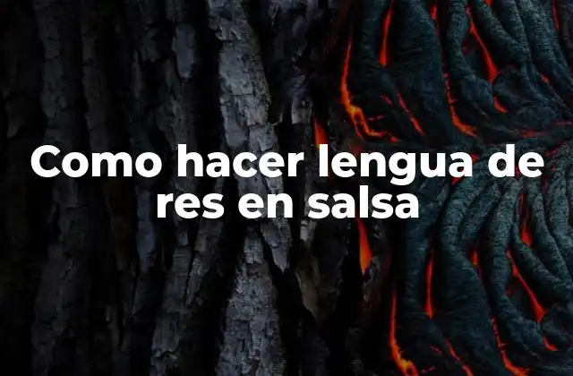 Como Hacer Lengua de Res en Salsa