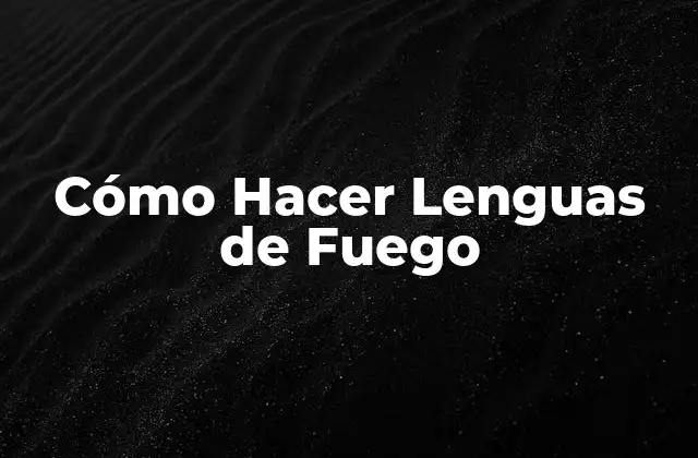 Cómo Hacer Lenguas de Fuego