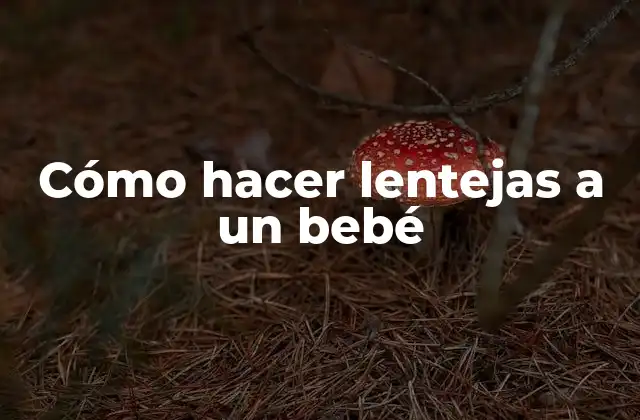 Cómo Hacer Lentejas a un Bebé