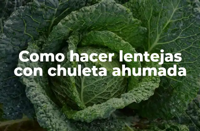 Como Hacer Lentejas con Chuleta Ahumada