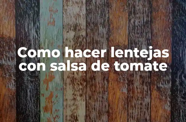Como Hacer Lentejas con Salsa de Tomate