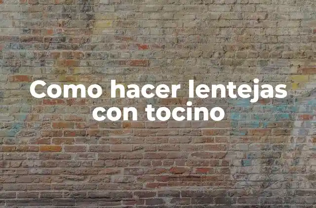 Como Hacer Lentejas con Tocino