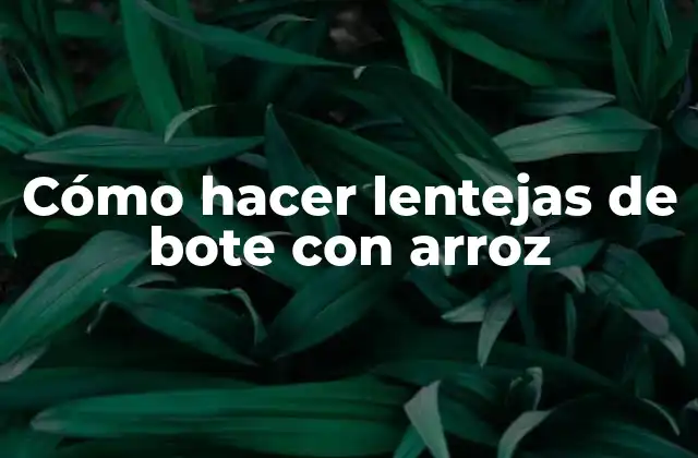 Cómo Hacer Lentejas de Bote con Arroz