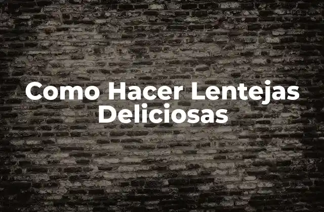 Como Hacer Lentejas Deliciosas 2 ¿Qué son las Lentejas y para Qué Sirven?