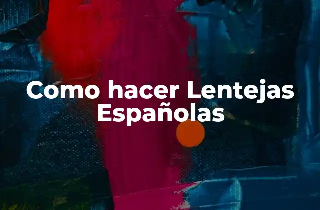 Como Hacer Lentejas Españolas