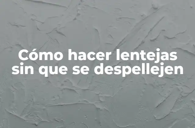 Cómo Hacer Lentejas sin que Se Despellejen