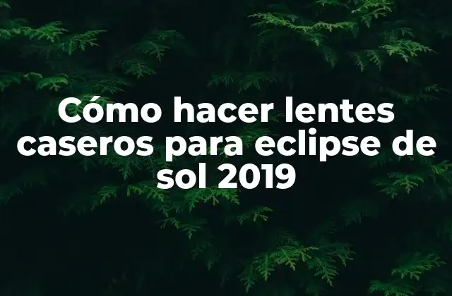 Cómo Hacer Lentes Caseros para Eclipse de Sol 2019 2 Cómo hacer lentes caseros para eclipse de sol 2019