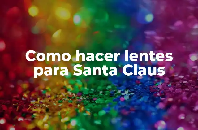 Como Hacer Lentes para Santa Claus