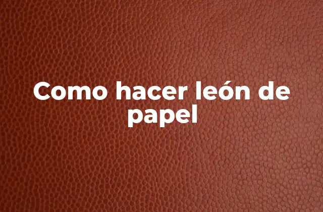 Como Hacer León de Papel