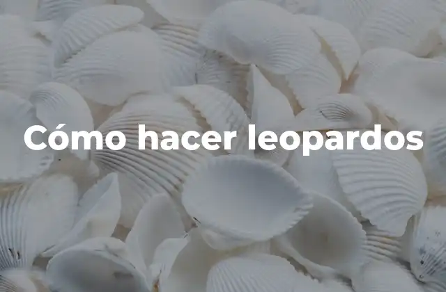 Cómo Hacer Leopardos