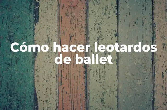 Cómo Hacer Leotardos de Ballet