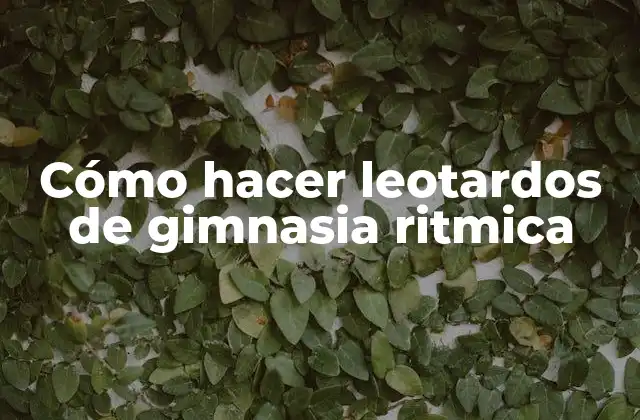 Cómo Hacer Leotardos de Gimnasia Ritmica
