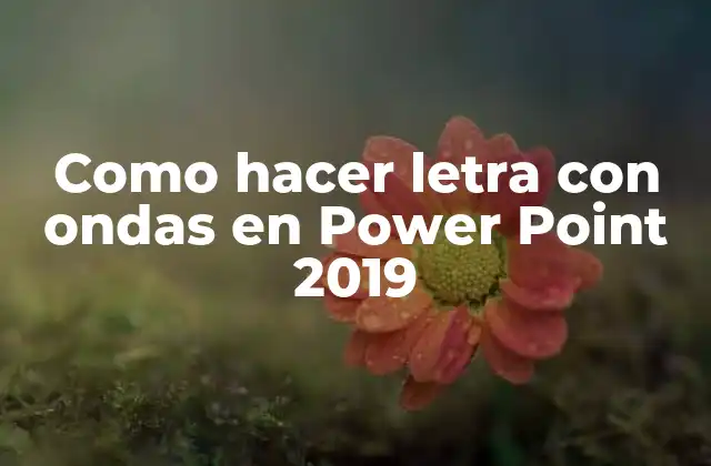 Como Hacer Letra con Ondas en Power Point 2019 2 Que es una letra con ondas y como se utiliza en Power Point 2019