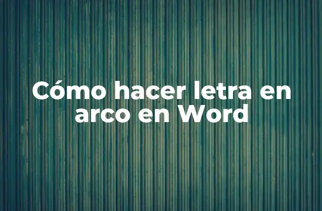 Cómo Hacer Letra en Arco en Word