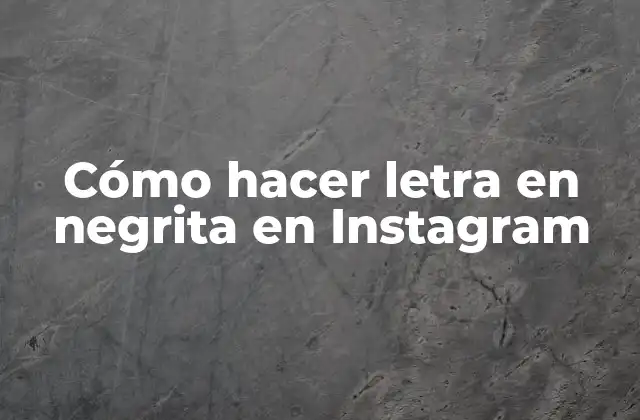 Cómo Hacer Letra en Negrita en Instagram