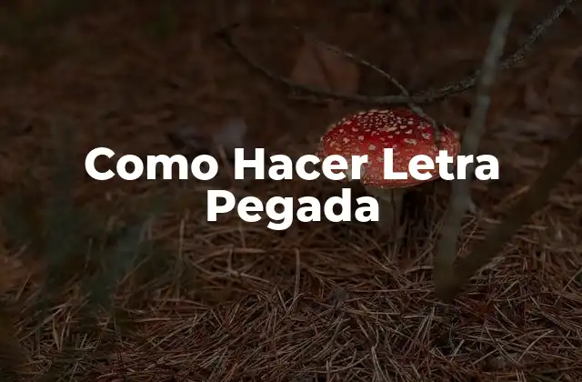 Como Hacer Letra Pegada