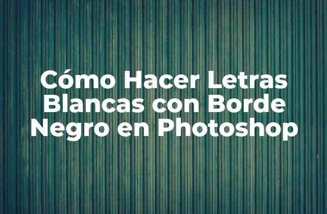 Cómo Hacer Letras Blancas con Borde Negro en Photoshop