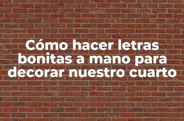 Cómo Hacer Letras Bonitas a Mano para Decorar Nuestro Cuarto