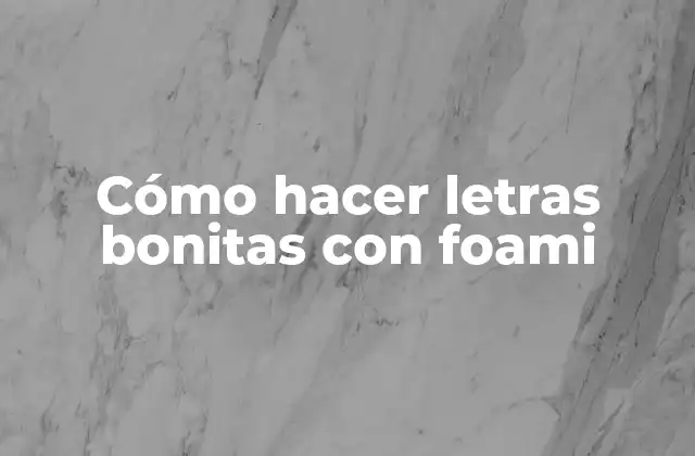 Cómo Hacer Letras Bonitas con Foami