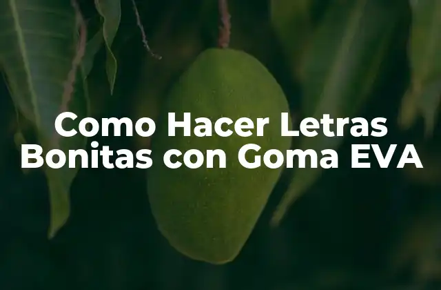 Como Hacer Letras Bonitas con Goma Eva