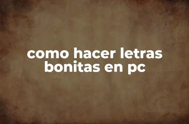 Como Hacer Letras Bonitas en Pc 2 Qué son letras bonitas y para qué sirven en PC