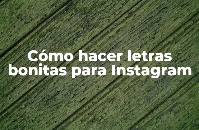 Cómo Hacer Letras Bonitas para Instagram