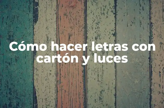 Cómo Hacer Letras con Cartón y Luces