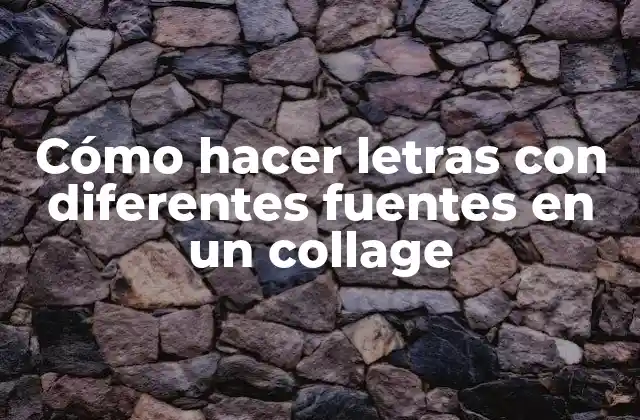 Cómo Hacer Letras con Diferentes Fuentes en un Collage