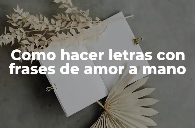 Como Hacer Letras con Frases de Amor a Mano