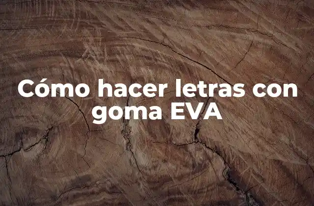Cómo Hacer Letras con Goma Eva