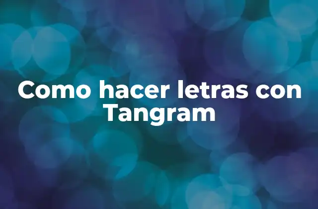 Como Hacer Letras con Tangram