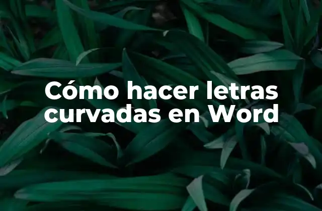 Cómo Hacer Letras Curvadas en Word