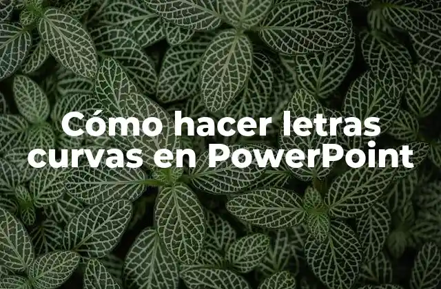 Cómo Hacer Letras Curvas en Powerpoint