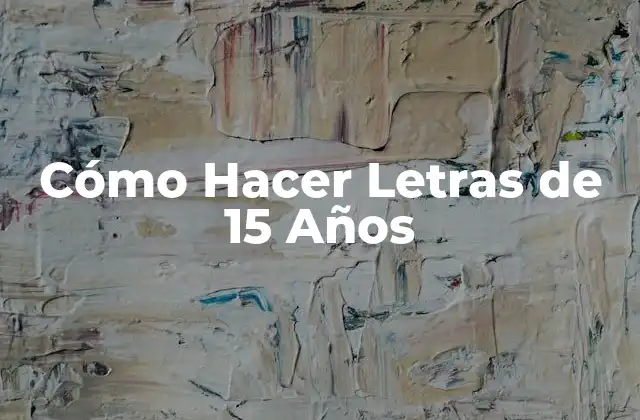 Cómo Hacer Letras de 15 Años
