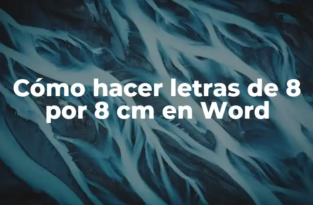 Cómo Hacer Letras de 8 por 8 Cm en Word