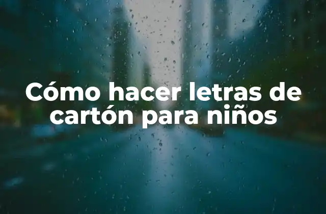 Cómo Hacer Letras de Cartón para Niños