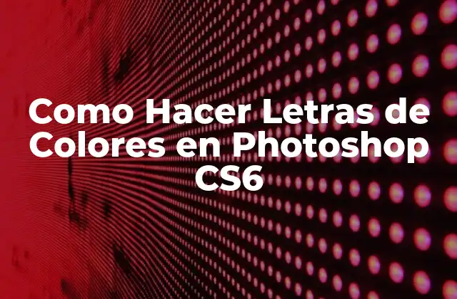 Como Hacer Letras de Colores en Photoshop Cs6