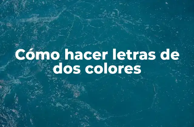 Cómo Hacer Letras de Dos Colores