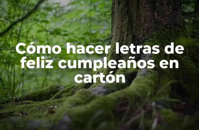 Cómo Hacer Letras de Feliz Cumpleaños en Cartón