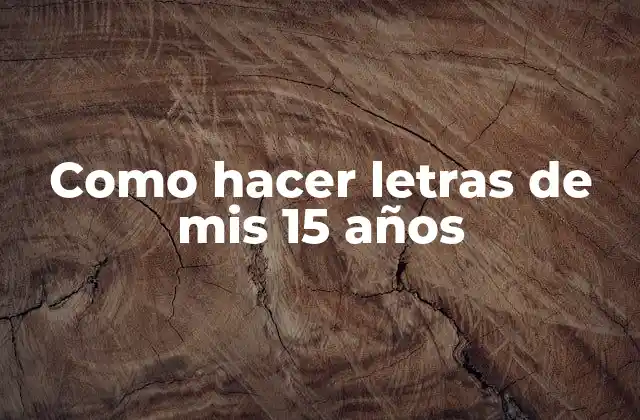 Como Hacer Letras de Mis 15 Años