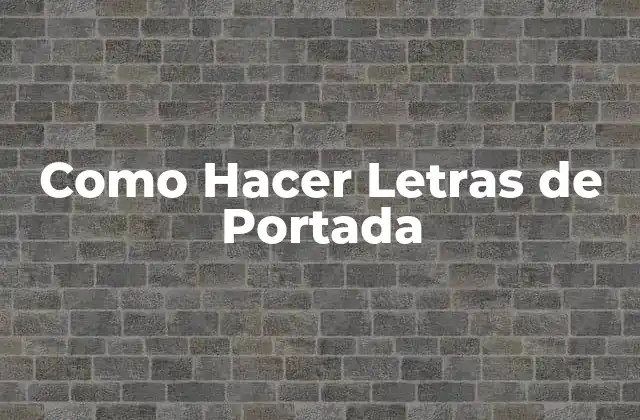 Como Hacer Letras de Portada 2 ¿Qué son las Letras de Portada?