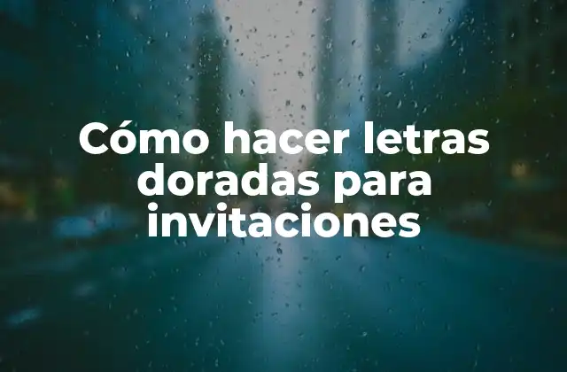 Cómo Hacer Letras Doradas para Invitaciones
