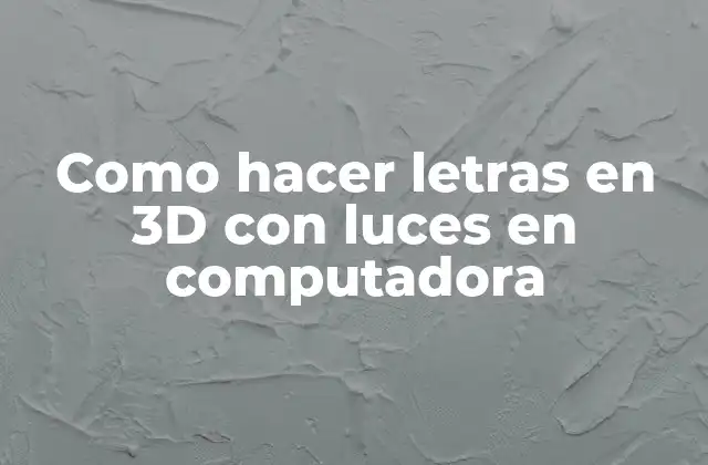 Como Hacer Letras en 3d con Luces en Computadora 2 ¿Qué son las letras 3D con luces en computadora?