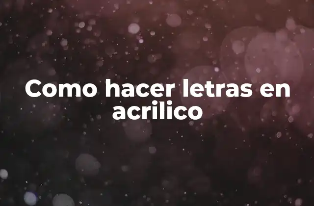 Como Hacer Letras en Acrilico