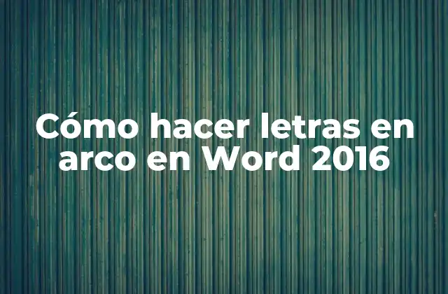 Cómo Hacer Letras en Arco en Word 2016