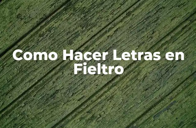 Como Hacer Letras en Fieltro